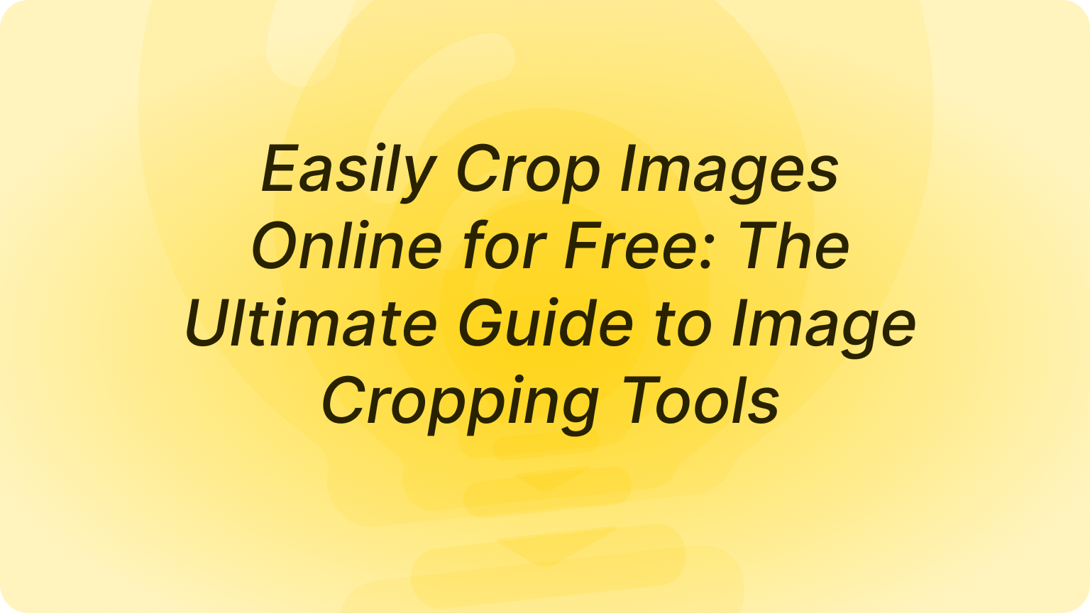 Easily Crop Images Online for Free: The Ultimate Guide to Image Cropping Tools