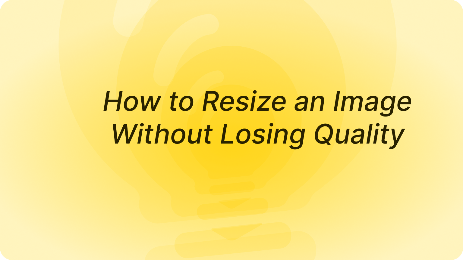 How to Resize an Image Without Losing Quality