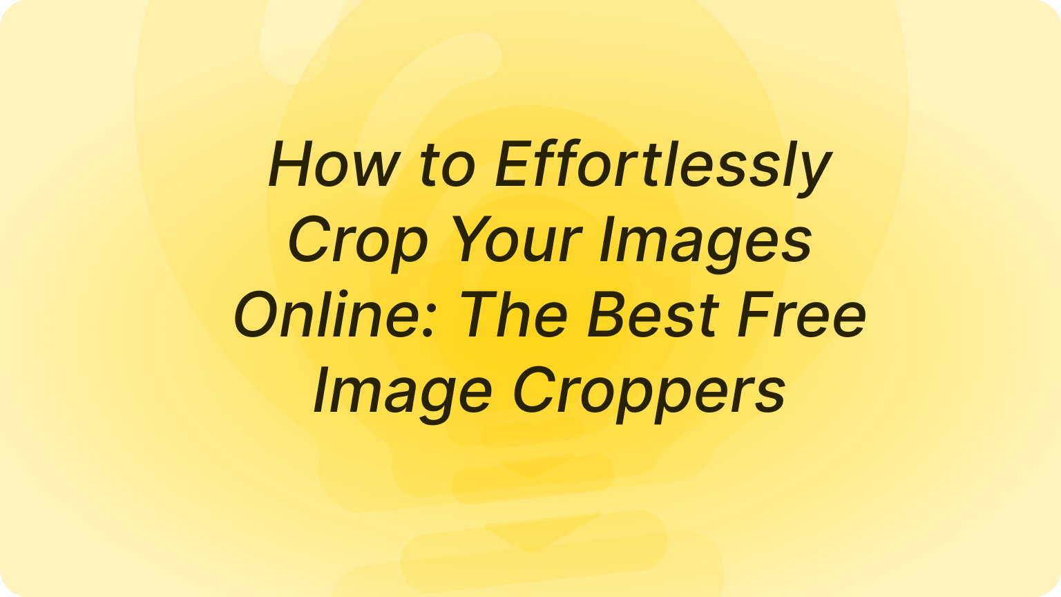 How to Effortlessly Crop Your Images Online: The Best Free Image Croppers